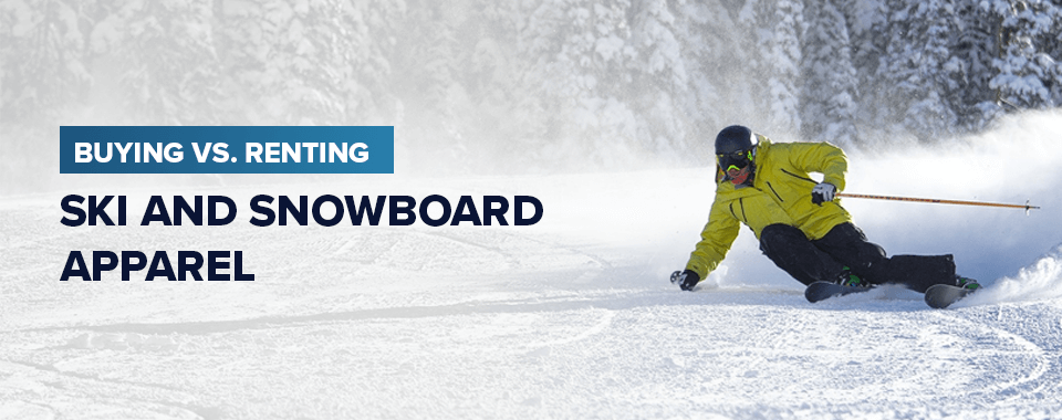 Buy vs. Rent Ski and Snowboard Apparel