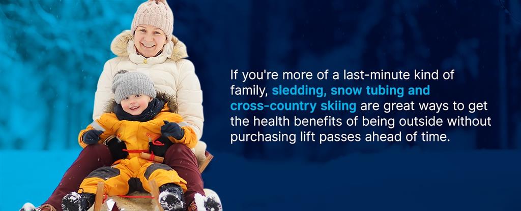 sledding, snow tubing and cross-country skiing are great no-cost ways to be outside