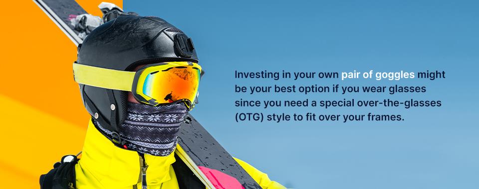 investing in your own pair of goggles might be your best option if you wear glasses
